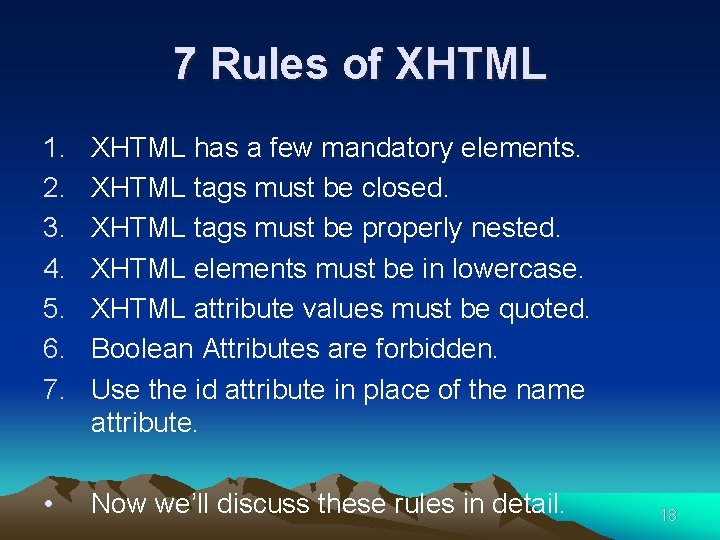 7 Rules of XHTML 1. 2. 3. 4. 5. 6. 7. XHTML has a