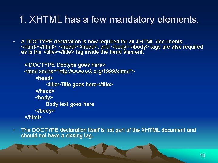 1. XHTML has a few mandatory elements. • A DOCTYPE declaration is now required