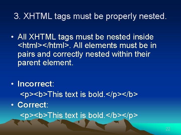 3. XHTML tags must be properly nested. • All XHTML tags must be nested