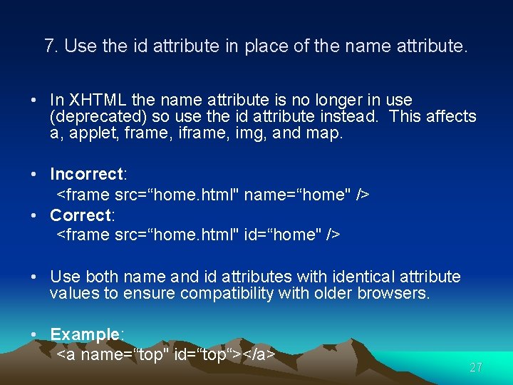 7. Use the id attribute in place of the name attribute. • In XHTML
