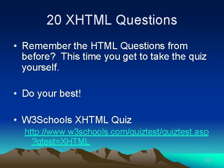 20 XHTML Questions • Remember the HTML Questions from before? This time you get