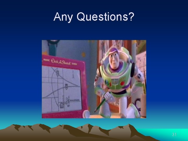 Any Questions? 31 