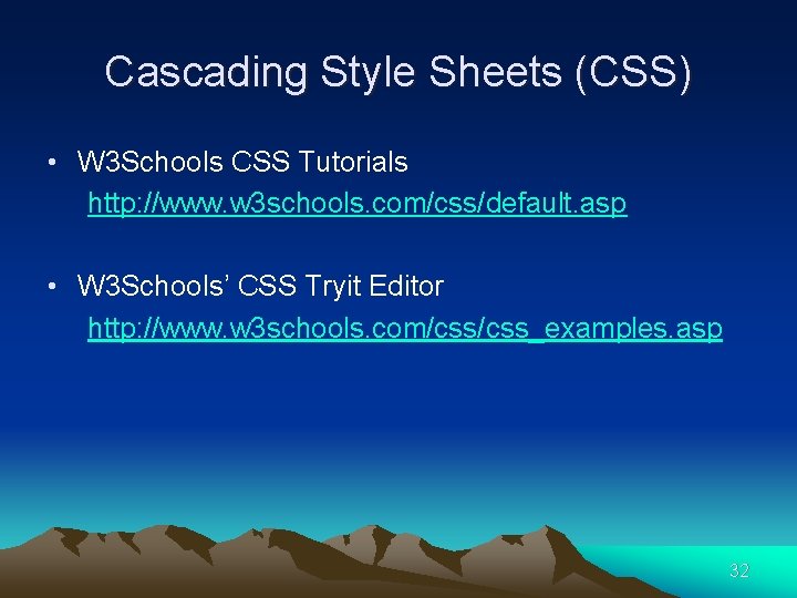 Cascading Style Sheets (CSS) • W 3 Schools CSS Tutorials http: //www. w 3