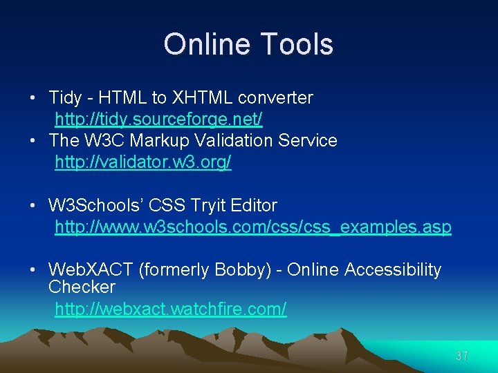 Online Tools • Tidy - HTML to XHTML converter http: //tidy. sourceforge. net/ •