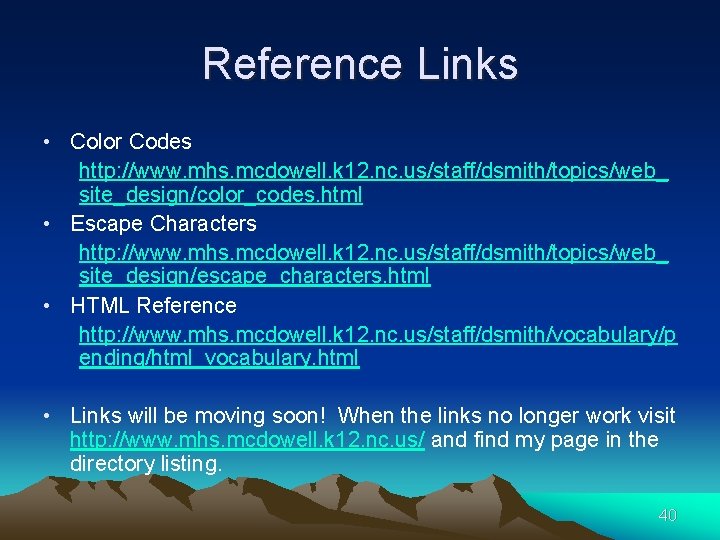 Reference Links • Color Codes http: //www. mhs. mcdowell. k 12. nc. us/staff/dsmith/topics/web_ site_design/color_codes.