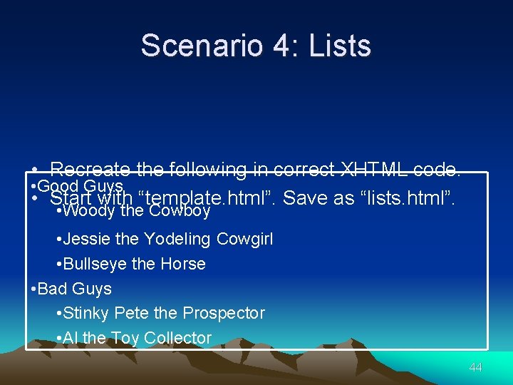 Scenario 4: Lists • Recreate the following in correct XHTML code. • Good Guys