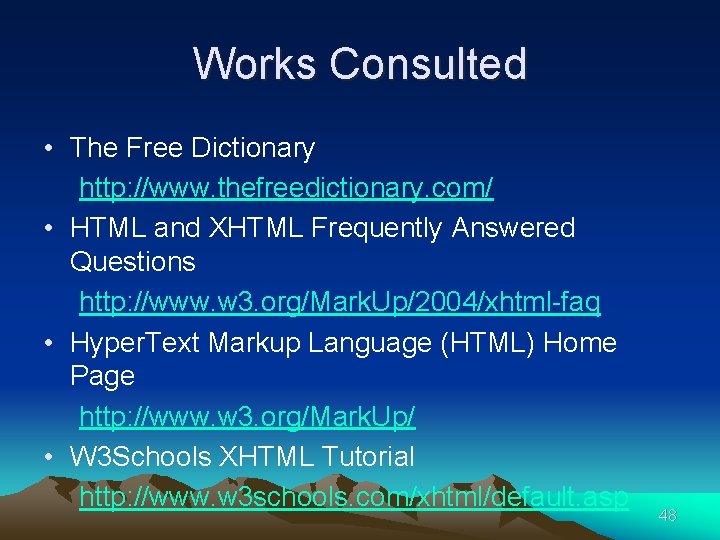 Works Consulted • The Free Dictionary http: //www. thefreedictionary. com/ • HTML and XHTML