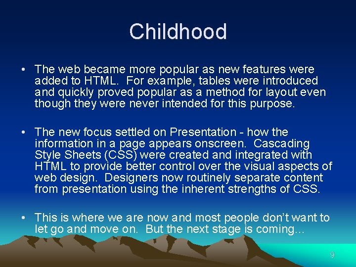 Childhood • The web became more popular as new features were added to HTML.