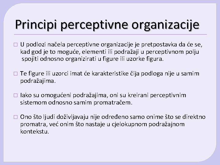 Principi perceptivne organizacije � U podlozi načela perceptivne organizacije je pretpostavka da će se, Principi perceptivne organizacije � U podlozi načela perceptivne organizacije je pretpostavka da će se,