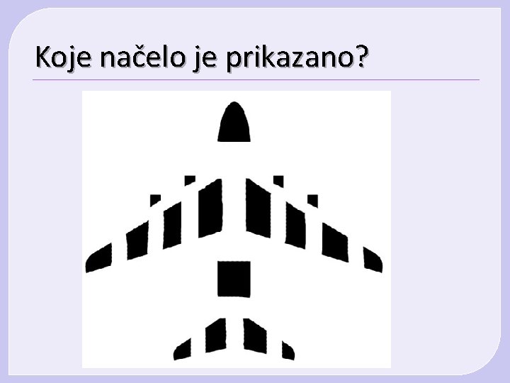 Koje načelo je prikazano? Koje načelo je prikazano?