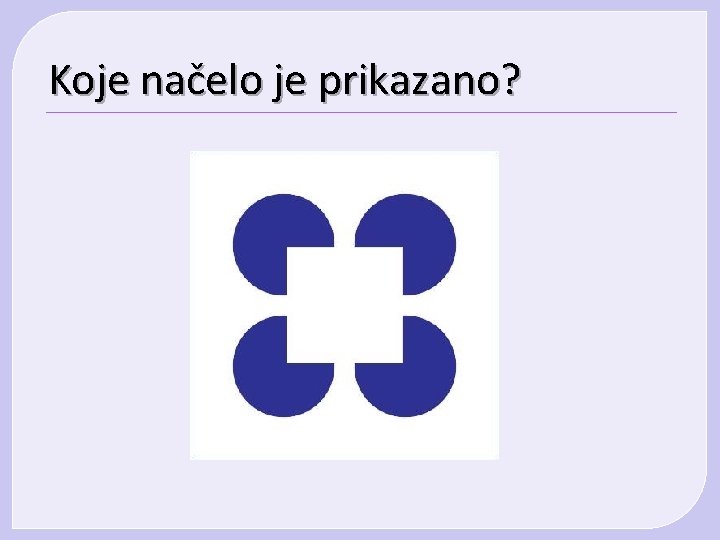 Koje načelo je prikazano? Koje načelo je prikazano?
