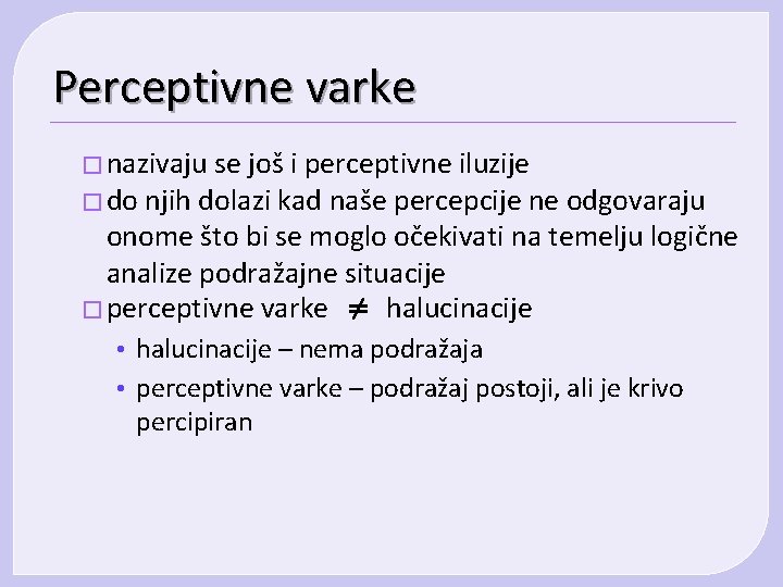 Perceptivne varke � nazivaju se još i perceptivne iluzije � do njih dolazi kad Perceptivne varke � nazivaju se još i perceptivne iluzije � do njih dolazi kad