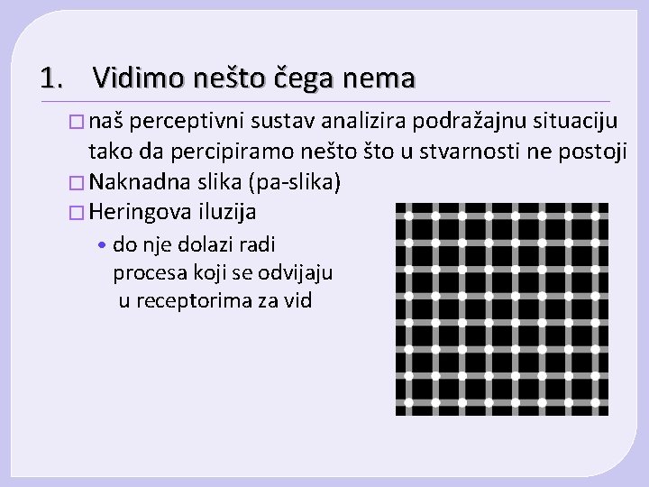 1. Vidimo nešto čega nema � naš perceptivni sustav analizira podražajnu situaciju tako da 1. Vidimo nešto čega nema � naš perceptivni sustav analizira podražajnu situaciju tako da