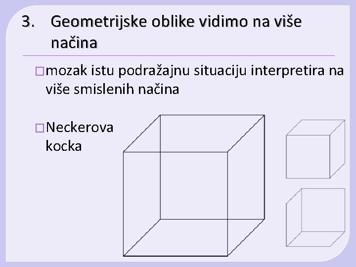 3. Geometrijske oblike vidimo na više načina �mozak istu podražajnu situaciju interpretira na više 3. Geometrijske oblike vidimo na više načina �mozak istu podražajnu situaciju interpretira na više