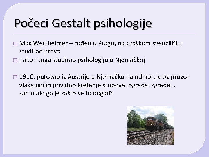 Počeci Gestalt psihologije Max Wertheimer – rođen u Pragu, na praškom sveučilištu studirao pravo Počeci Gestalt psihologije Max Wertheimer – rođen u Pragu, na praškom sveučilištu studirao pravo