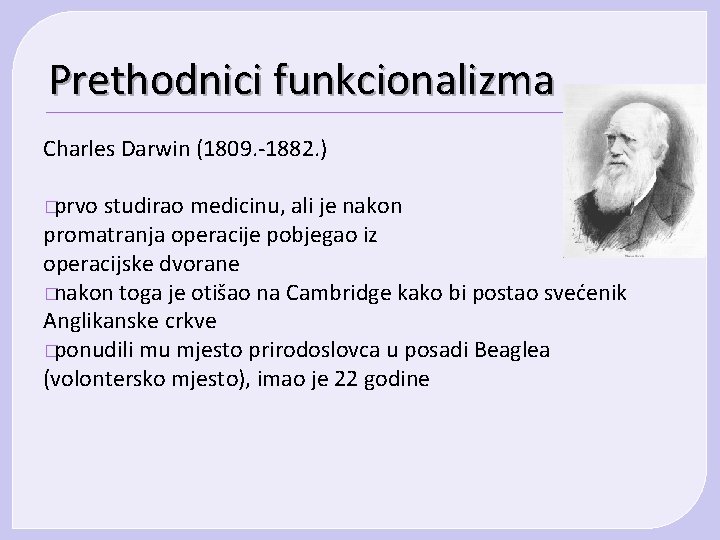 Prethodnici funkcionalizma Charles Darwin (1809. -1882. ) � prvo studirao medicinu, ali je nakon Prethodnici funkcionalizma Charles Darwin (1809. -1882. ) � prvo studirao medicinu, ali je nakon
