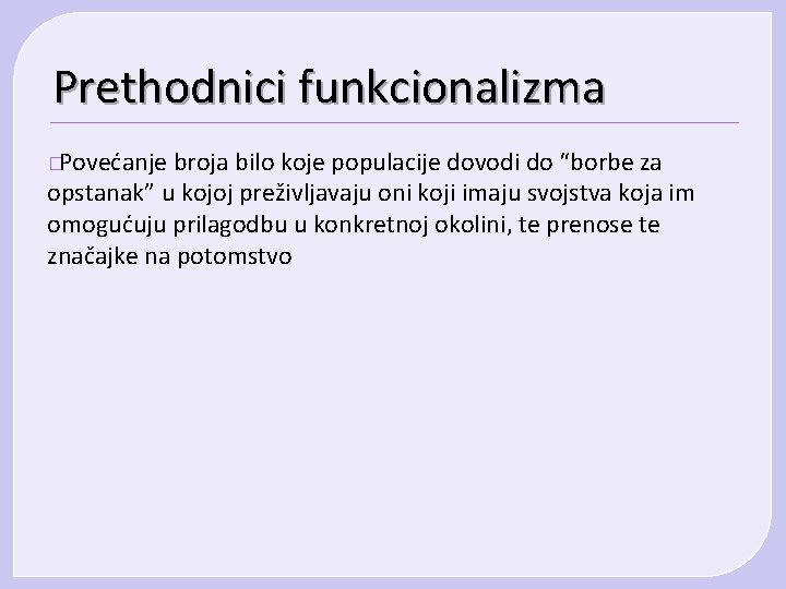 Prethodnici funkcionalizma � Povećanje broja bilo koje populacije dovodi do “borbe za opstanak” u Prethodnici funkcionalizma � Povećanje broja bilo koje populacije dovodi do “borbe za opstanak” u
