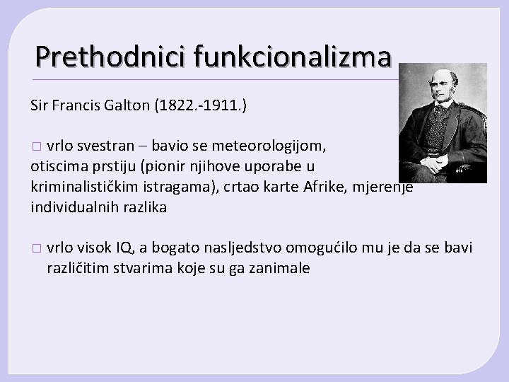 Prethodnici funkcionalizma Sir Francis Galton (1822. -1911. ) vrlo svestran – bavio se meteorologijom, Prethodnici funkcionalizma Sir Francis Galton (1822. -1911. ) vrlo svestran – bavio se meteorologijom,
