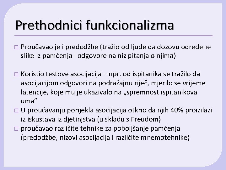 Prethodnici funkcionalizma � Proučavao je i predodžbe (tražio od ljude da dozovu određene slike Prethodnici funkcionalizma � Proučavao je i predodžbe (tražio od ljude da dozovu određene slike