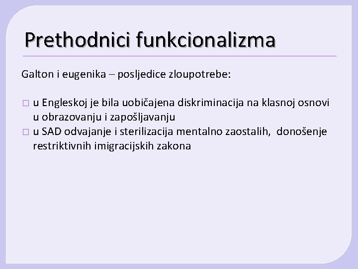 Prethodnici funkcionalizma Galton i eugenika – posljedice zloupotrebe: u Engleskoj je bila uobičajena diskriminacija Prethodnici funkcionalizma Galton i eugenika – posljedice zloupotrebe: u Engleskoj je bila uobičajena diskriminacija