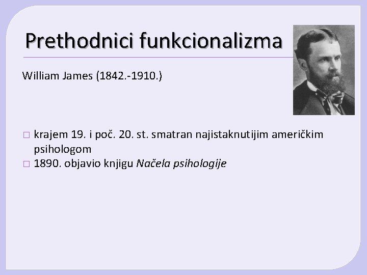 Prethodnici funkcionalizma William James (1842. -1910. ) krajem 19. i poč. 20. st. smatran Prethodnici funkcionalizma William James (1842. -1910. ) krajem 19. i poč. 20. st. smatran