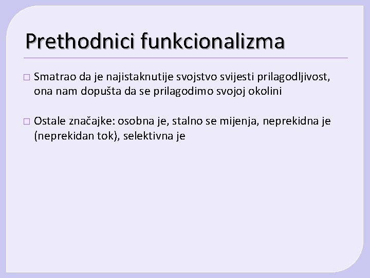 Prethodnici funkcionalizma � Smatrao da je najistaknutije svojstvo svijesti prilagodljivost, ona nam dopušta da Prethodnici funkcionalizma � Smatrao da je najistaknutije svojstvo svijesti prilagodljivost, ona nam dopušta da