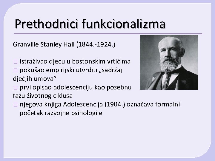 Prethodnici funkcionalizma Granville Stanley Hall (1844. -1924. ) istraživao djecu u bostonskim vrtićima � Prethodnici funkcionalizma Granville Stanley Hall (1844. -1924. ) istraživao djecu u bostonskim vrtićima �