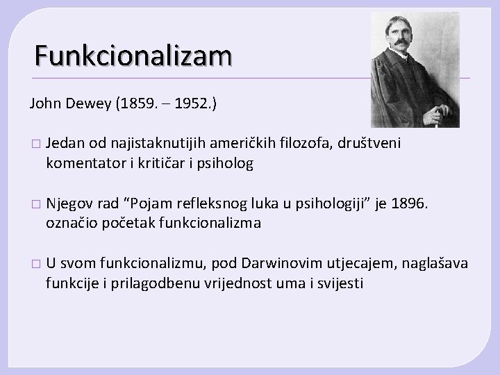 Funkcionalizam John Dewey (1859. – 1952. ) � Jedan od najistaknutijih američkih filozofa, društveni Funkcionalizam John Dewey (1859. – 1952. ) � Jedan od najistaknutijih američkih filozofa, društveni