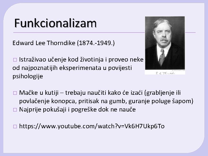 Funkcionalizam Edward Lee Thorndike (1874. -1949. ) Istraživao učenje kod životinja i proveo neke Funkcionalizam Edward Lee Thorndike (1874. -1949. ) Istraživao učenje kod životinja i proveo neke