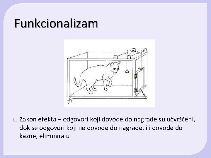 Funkcionalizam � Zakon efekta – odgovori koji dovode do nagrade su učvršćeni, dok se Funkcionalizam � Zakon efekta – odgovori koji dovode do nagrade su učvršćeni, dok se
