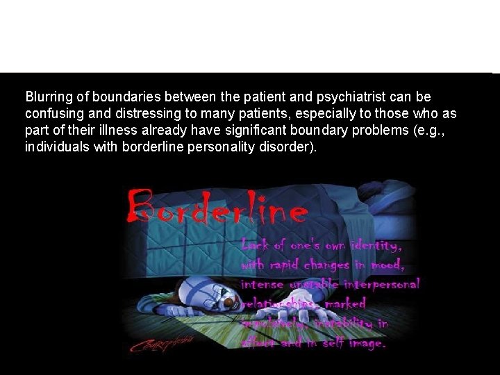 Blurring of boundaries between the patient and psychiatrist can be confusing and distressing to