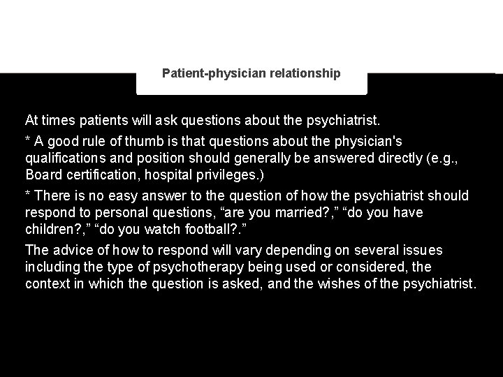Patient-physician relationship At times patients will ask questions about the psychiatrist. * A good