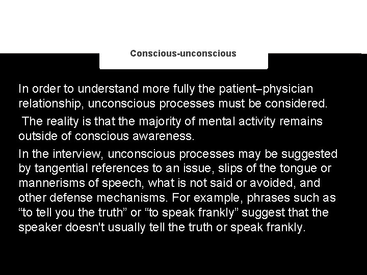 Conscious-unconscious In order to understand more fully the patient–physician relationship, unconscious processes must be