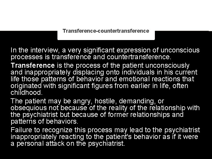 Transference-countertransference In the interview, a very significant expression of unconscious processes is transference and