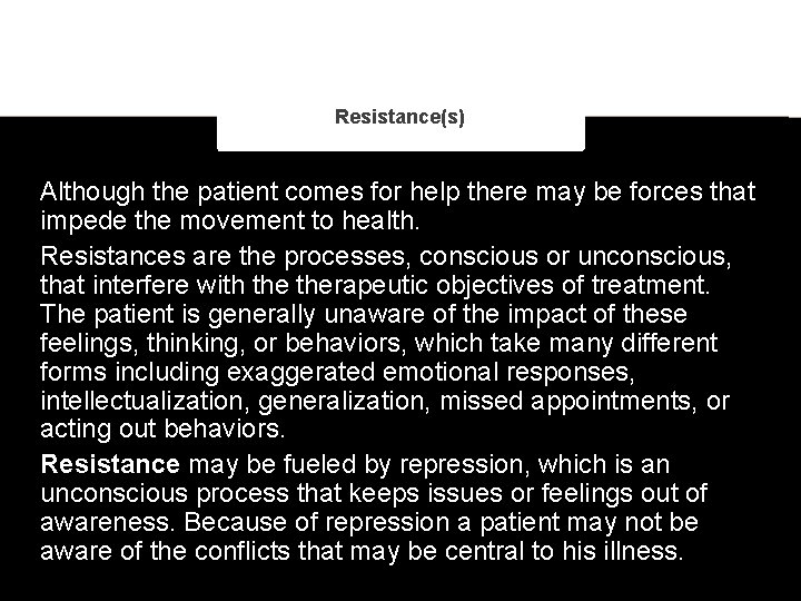 Resistance(s) Although the patient comes for help there may be forces that impede the
