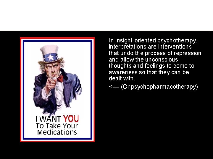 In insight-oriented psychotherapy, interpretations are interventions that undo the process of repression and allow