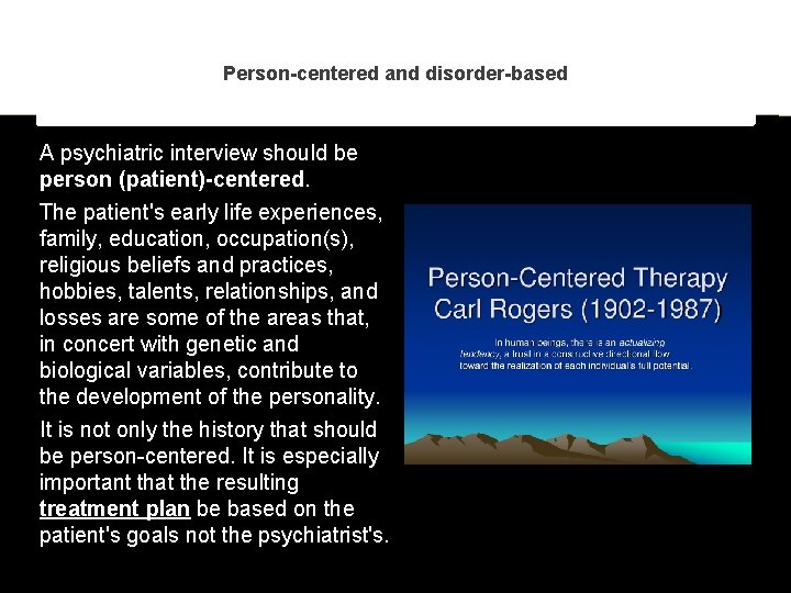 Person-centered and disorder-based A psychiatric interview should be person (patient)-centered. The patient's early life