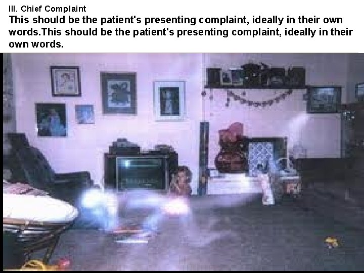 III. Chief Complaint This should be the patient's presenting complaint, ideally in their own