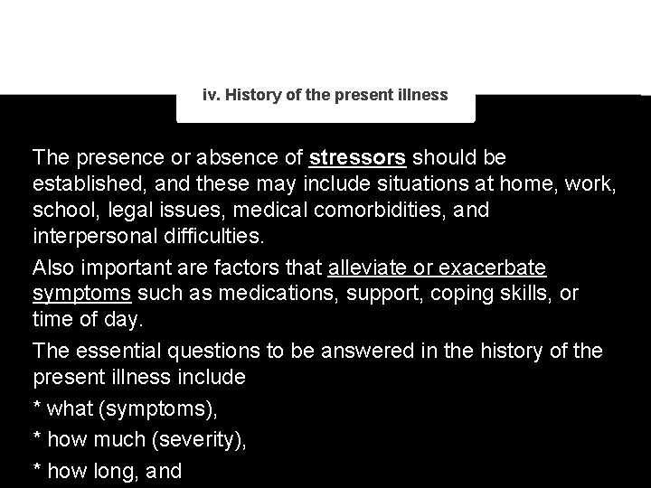 iv. History of the present illness The presence or absence of stressors should be