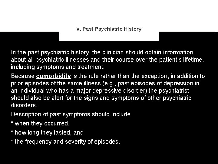 V. Past Psychiatric History In the past psychiatric history, the clinician should obtain information