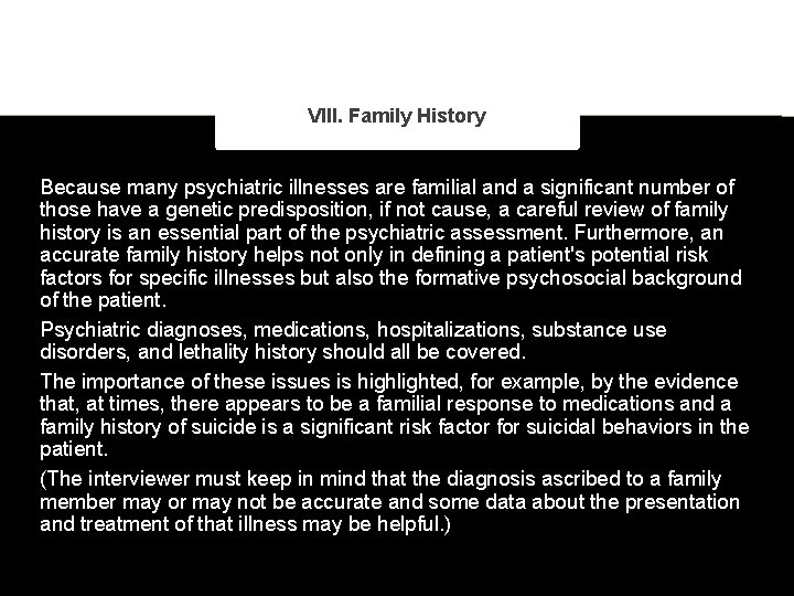 VIII. Family History Because many psychiatric illnesses are familial and a significant number of