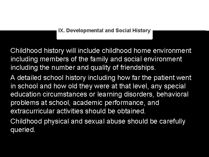 IX. Developmental and Social History Childhood history will include childhood home environment including members