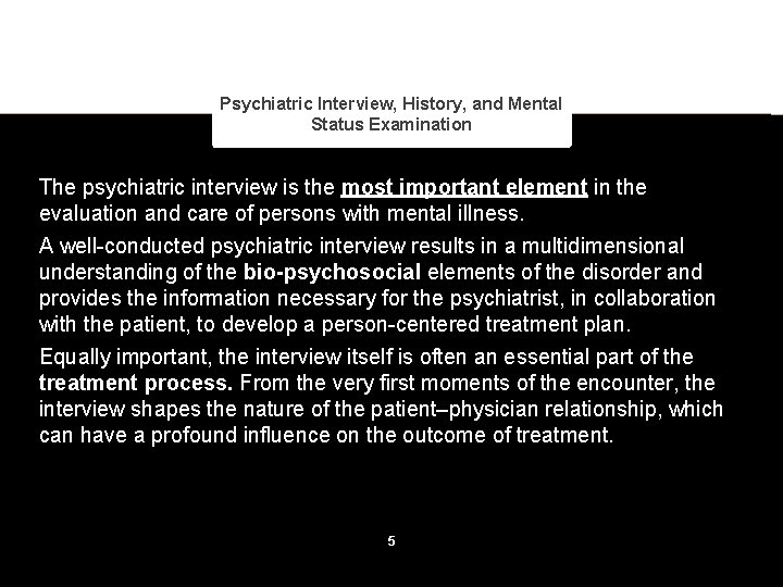 Psychiatric Interview, History, and Mental Status Examination The psychiatric interview is the most important