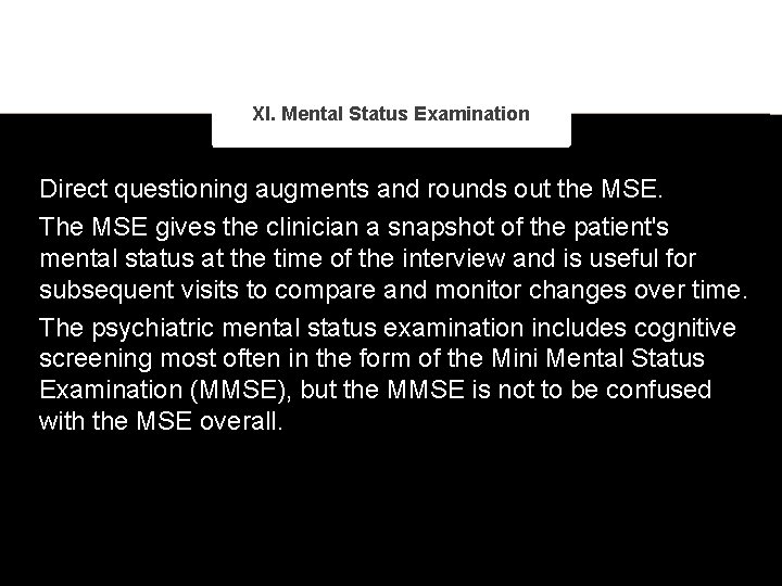 XI. Mental Status Examination Direct questioning augments and rounds out the MSE. The MSE