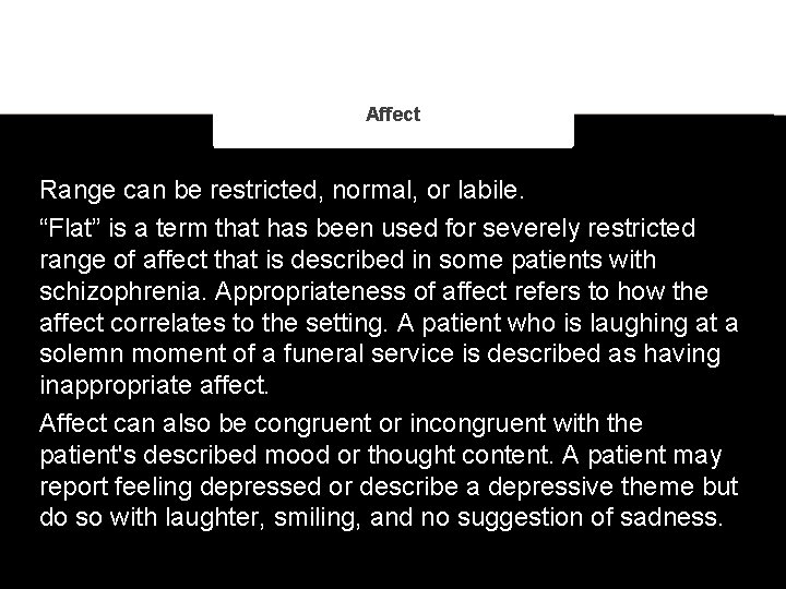 Affect Range can be restricted, normal, or labile. “Flat” is a term that has