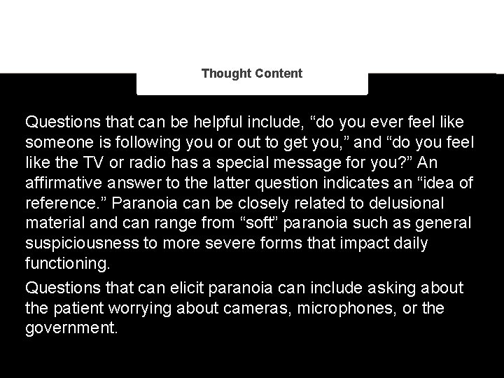 Thought Content Questions that can be helpful include, “do you ever feel like someone