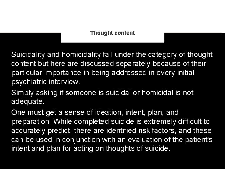 Thought content Suicidality and homicidality fall under the category of thought content but here