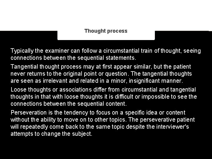 Thought process Typically the examiner can follow a circumstantial train of thought, seeing connections