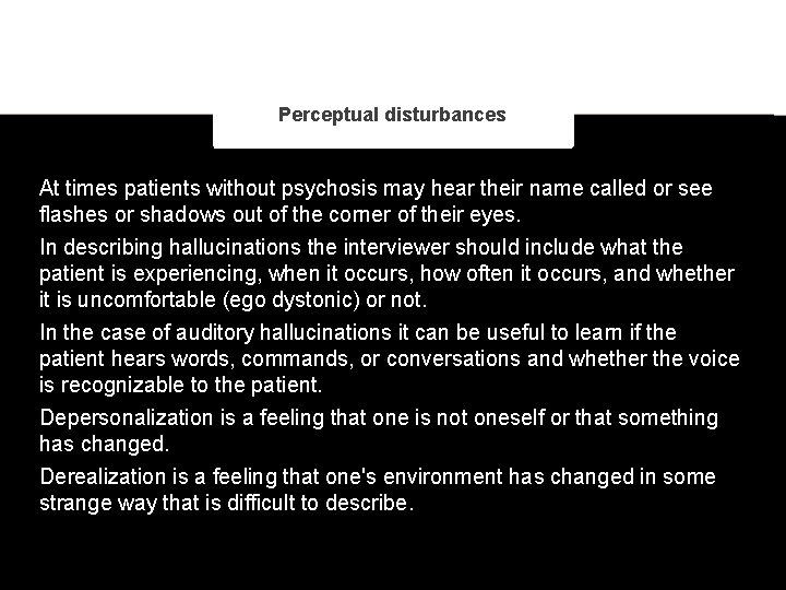 Perceptual disturbances At times patients without psychosis may hear their name called or see