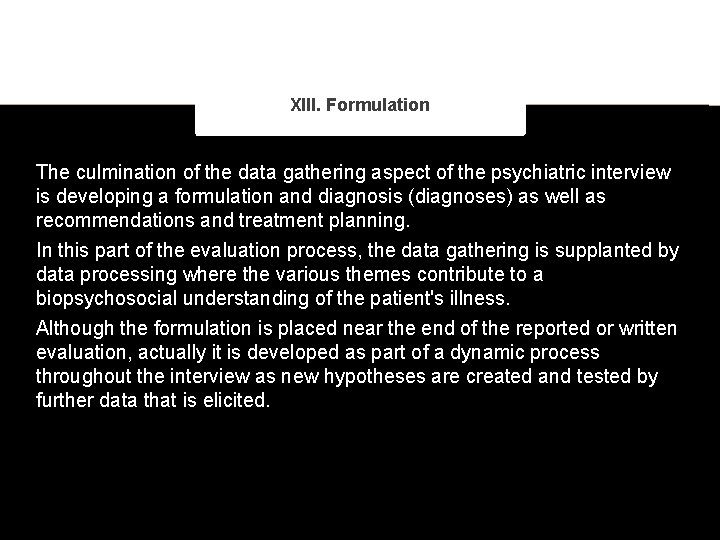 XIII. Formulation The culmination of the data gathering aspect of the psychiatric interview is